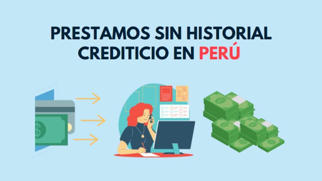 Préstamos sin Historial Crediticio en Perú: Opciones, Ventajas y Recomendaciones
